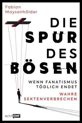 Produktbild: Die Spur des Bösen: Wenn Fanatismus tödlich endet | Wahre Sektenverbrechen | Zehn packende True-Crime-Fälle