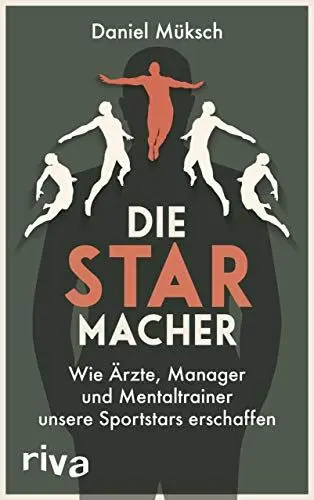 Produktbild: Die Starmacher: Wie Ärzte, Manager und Mentaltrainer unsere Sportstars erschaffen