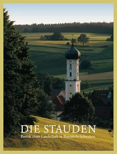 Produktbild: Die Stauden: Porträt einer Landschaft in Bayerisch-Schwaben