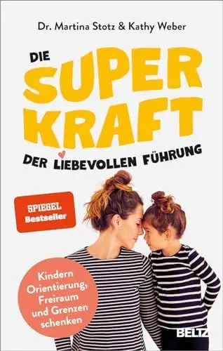 Produktbild: Die Superkraft der liebevollen Führung: Kindern Orientierung, Freiraum und Grenzen schenken. Mit Online-Material