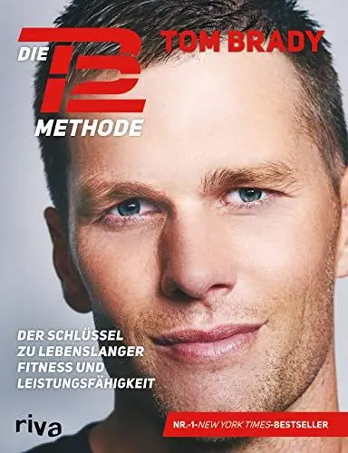 Produktbild: Die TB12-Methode: Der Schlüssel zu lebenslanger Fitness und Leistungsfähigkeit. Mit vielen Übungen für Kraft, Mobilität und Flexibilität, Ernährungsprogramm, Rezepten und persönlichen Anekdoten