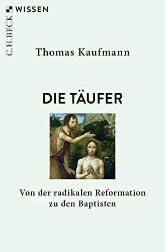 Produktbild: Die Täufer: Von der radikalen Reformation zu den Baptisten (C.H.BECK Wissen)
