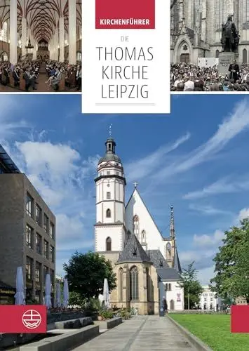 Produktbild: Die Thomaskirche Leipzig. Mit Beiträgen von Martin Petzoldt und Christian Wolff: Kirchenführer: Ort des Glaubens, des Geistes, der Musik