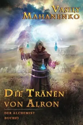 Produktbild: Die Tränen von Alron (Der Alchemist Buch #3): LitRPG-Serie