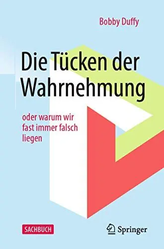 Produktbild: Die Tücken der Wahrnehmung: oder warum wir fast immer falsch liegen