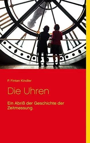 Produktbild: Die Uhren: Ein Abriß der Geschichte der Zeitmessung.