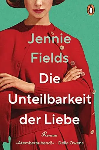 Produktbild: Die Unteilbarkeit der Liebe: Roman - »Eine elektrisierende Liebesgeschichte … Atemberaubend!« (Delia Owens)