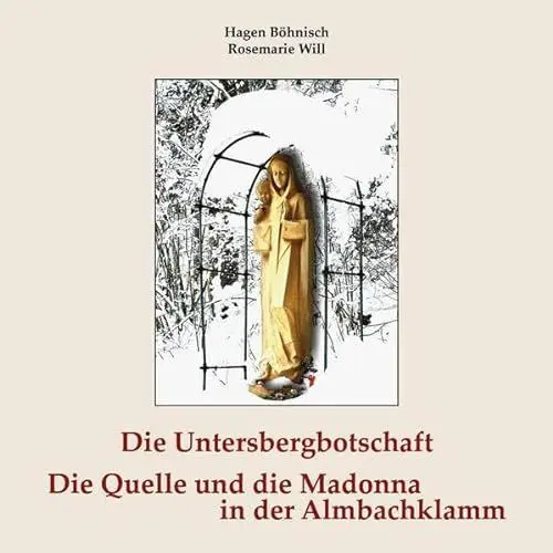 Produktbild: Die Untersbergbotschaft: Die Quelle und die Madonna in der Almbachklamm