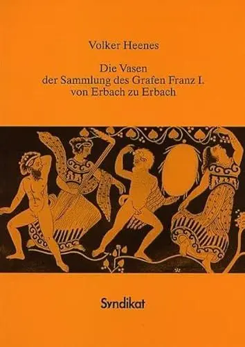 Produktbild: Die Vasen der Sammlung des Grafen Franz I. von Erbach zu Erbach (PELEUS: Studien zur Archäologie und Geschichte Griechenlands und Zyperns, Band 3)