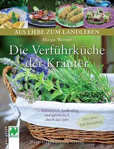 Produktbild: Die Verführküche der Kräuter: ...kulinarisch, heilkräftig und gärtnerisch durch das Jahr: . . . kulinarisch, heilkräftig und gärtnerisch durch das Jahr. Mit über 100 Rezepten (Aus Liebe zum Landleben)