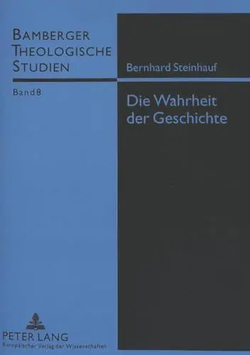 Produktbild: Die Wahrheit der Geschichte: Zum Status katholischer Kirchengeschichtsschreibung am Vorabend des Modernismus: Zum Status katholischer ... (Bamberger Theologische Studien, Band 8)