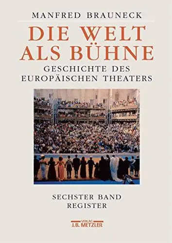 Produktbild: Die Welt als Bühne: Geschichte des europäischen Theaters. Sechster Band: Chronik, Bibliographie, Register