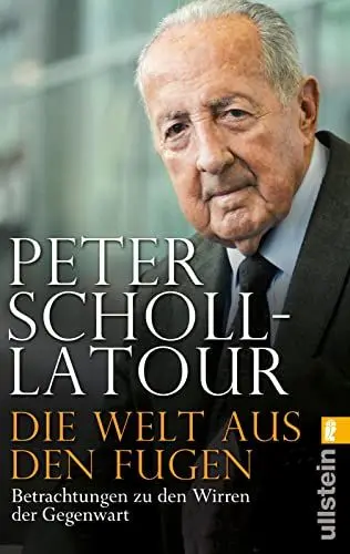 Produktbild: Die Welt aus den Fugen: Peter Scholl-Latour analysiert eine Welt im Umbruch – den Aufstieg Chinas, den Niedergang der USA, den Aufbruch Arabiens und den Zerfall Europas