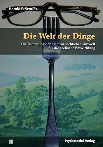 Produktbild: Die Welt der Dinge: Die Bedeutung der nichtmenschlichen Umwelt für die seelische Entwicklung (Bibliothek der Psychoanalyse)