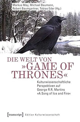 Produktbild: Die Welt von »Game of Thrones«: Kulturwissenschaftliche Perspektiven auf George R.R. Martins »A Song of Ice and Fire« (Edition Kulturwissenschaft)