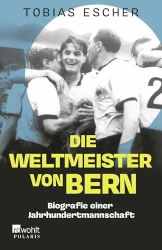 Produktbild: Die Weltmeister von Bern: Biografie einer Jahrhundertmannschaft