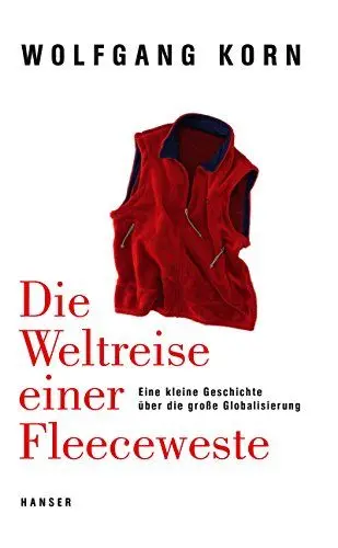 Produktbild: Die Weltreise einer Fleeceweste: Eine kleine Geschichte über die große Globalisierung