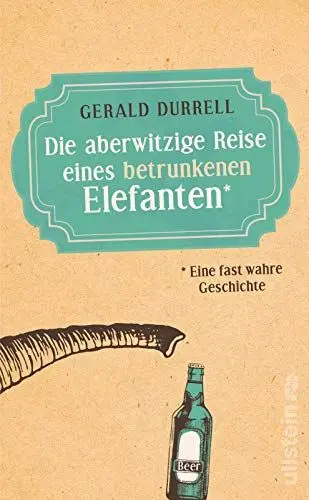 Produktbild: Die aberwitzige Reise eines betrunkenen Elefanten: Eine fast wahre Geschichte