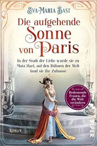 Produktbild: Die aufgehende Sonne von Paris (Bedeutende Frauen, die die Welt verändern 6): In der Stadt der Liebe wurde sie zu Mata Hari, auf den Bühnen der Welt ... Roman über die legendäre Tänzerin und Spionin