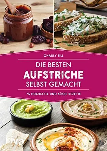Produktbild: Die besten Aufstriche selbst gemacht: 75 herzhafte und süße Rezepte