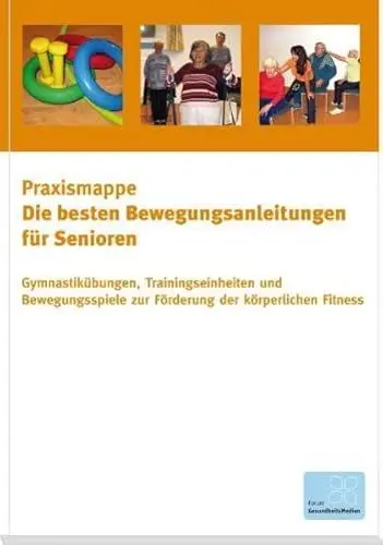 Produktbild: Die besten Bewegungsanleitungen für Senioren - Gymnastikübungen, Trainingseinheiten und Bewegungsspiele zur Förderung der körperlichen Fitness