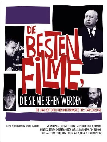 Produktbild: Die besten Filme, die Sie nie sehen werden: Die unveröffentlichten Meisterwerke der Starregisseure, ausgewählt von 15 internationalen Autoren.
