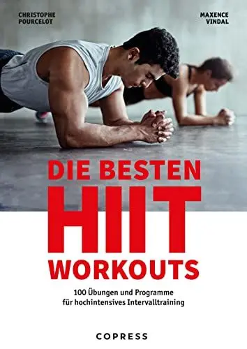 Produktbild: Die besten HIIT Workouts. 100 Übungen und Programme für hochintensives Intervalltraining. Fertige Pläne für jedes Fitness-Level und Kombinationsmöglichkeiten für Ihr individuelles HIIT-Training