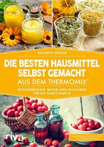Produktbild: Die besten Hausmittel selbst gemacht aus dem Thermomix®: Kräutermedizin, Wickel und Heilsalben für die ganze Familie (Kochbücher für den Thermomix, Band 7)