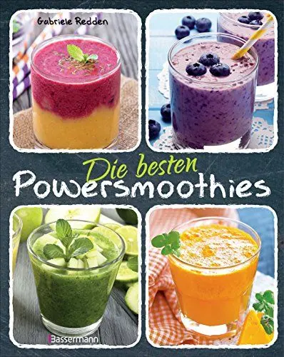 Produktbild: Die besten Powersmoothies: Neue Rezepte zu Fruchtsmoothies, Gemüsesmoothies, Grünen Smoothies