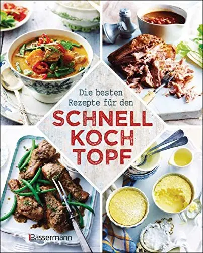 Produktbild: Die besten Rezepte für den Schnellkochtopf: Die schonende, nährstoffreiche, zeit- und energiesparende Art zu kochen