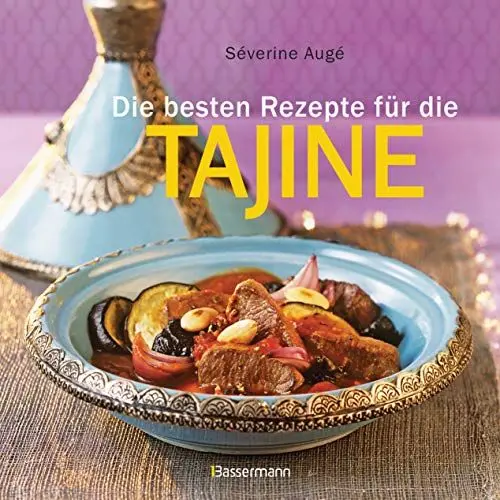 Produktbild: Die besten Rezepte für die Tajine - Aromatisch, fettarm und gesund kochen mit dem Dampfgarer der orientalischen Küche