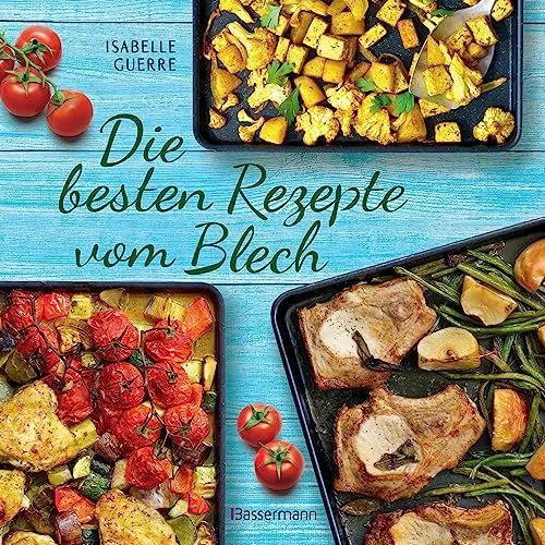 Produktbild: Die besten Rezepte vom Blech für Hauptgerichte und Desserts: schnell belegt, gebacken, fertig!