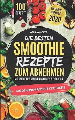 Produktbild: Die besten Smoothie Rezepte zum Abnehmen: Mit Smoothies Gesund Abnehmen & Entgiften
