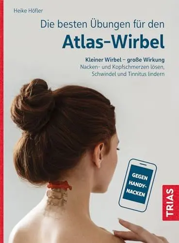Produktbild: Die besten Übungen für den Atlas-Wirbel: Kleiner Wirbel - große Wirkung. Nacken- und Kopfschmerzen lösen, Schwindel und Tinnitus lindern