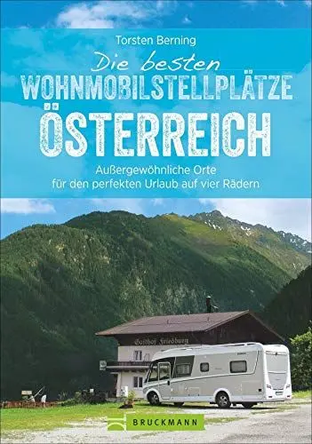 Produktbild: Die besten Wohnmobilstellplätze Österreich. Außergewöhnliche Orte für den perfekten Urlaub auf vier Rädern. Mit einer exklusiven Auswahl an einzigartigen Stellplätzen in herrlicher Natur.