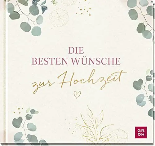 Produktbild: Die besten Wünsche zur Hochzeit: Geschenkbuch zur Hochzeit mit Glückwünschen fürs Brautpaar | Ideales Hochzeitsgeschenk mit edler Goldfolie auf dem Cover