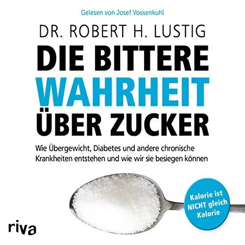 Produktbild: Die bittere Wahrheit über Zucker: Wie Übergewicht, Diabetes und andere chronische Krankheiten entstehen und wie wir sie besiegen können