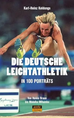 Produktbild: Die deutsche Leichtathletik in 100 Porträts: Von Hanns Braun bis Malaika Mihambo