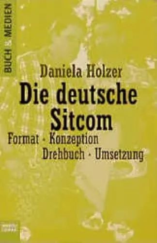 Produktbild: Die deutsche Sitcom: Format - Konzeption - Drehbuch - Umsetzung (Buch und Medien. Bastei Lübbe Taschenbücher)