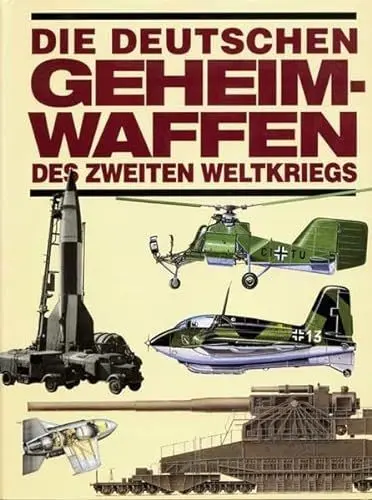 Produktbild: Die deutschen Geheimwaffen des Zweiten Weltkriegs