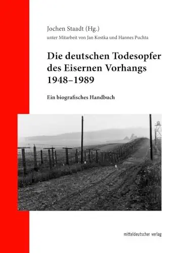Produktbild: Die deutschen Todesopfer des Eisernen Vorhangs 1948–1989: Ein biografisches Handbuch (Studien des Forschungsverbundes SED-Staat an der Freien Universität Berlin, Bd. 31)