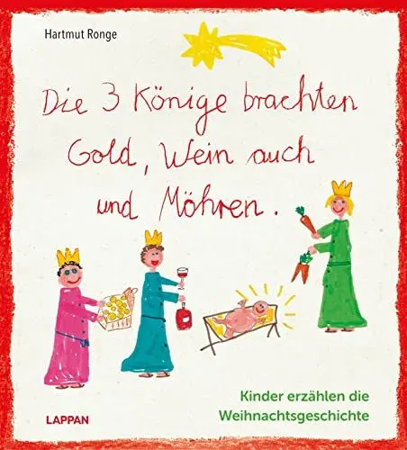 Produktbild: Die drei Könige brachten Gold, Wein auch und Möhren - Kinder erzählen die Weihnachtsgeschichte: Weihnachten aus Kindermund