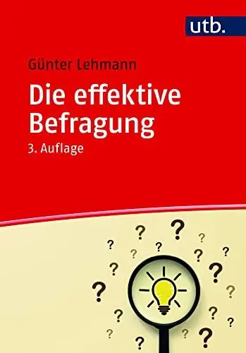 Produktbild: Die effektive Befragung: Ein Ratgeber für die Datenerhebung in der beruflichen und wissenschaftlichen Arbeit