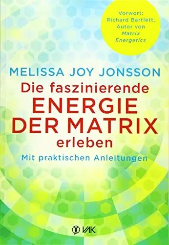 Produktbild: Die faszinierende Energie der Matrix erleben: Mit praktischen Anleitungen
