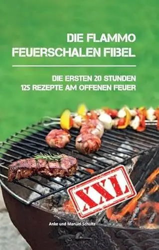 Produktbild: Die flammo Feuerschalen Fibel: Die ersten 20 Stunden - 125 Rezepte am offenen Feuer