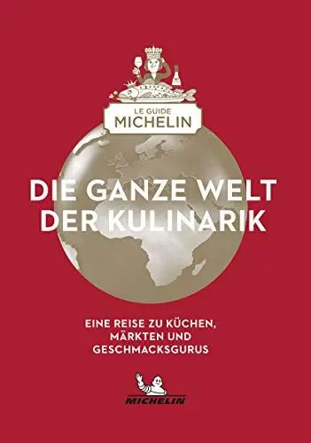 Produktbild: Die ganze Welt der Kulinarik: Eine Reise zu Küchen, Märkten und Geschmacksgurus