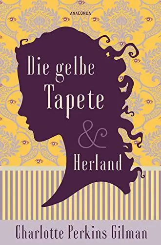 Produktbild: Die gelbe Tapete & Herland - Zwei feministische Klassiker in einem Band: Sozialkritik als Gothic Novel und ein utopischer Roman gegen Diskriminierung