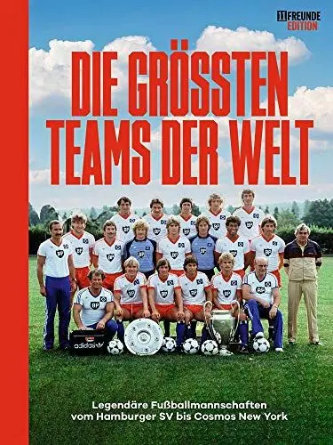 Produktbild: Die größten Teams der Welt: Legendäre Fußballmannschaften vom Hamburger SV bis Cosmos New York