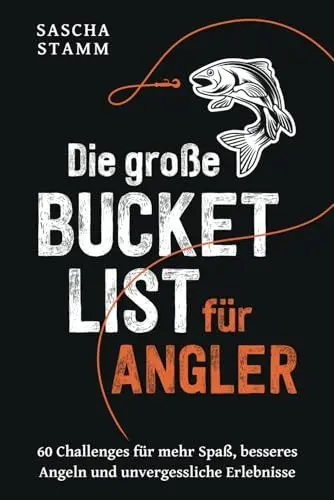 Produktbild: Die große Bucket List für Angler: 60 Challenges für mehr Spaß, besseres Angeln und unvergessliche Erlebnisse