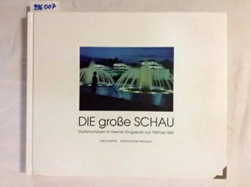 Produktbild: Die grosse Schau: Gartenschauen im Essener Grugapark von 1929 bis 1965